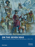 On the Seven Seas: Wargames Rules for the Age of Piracy and Adventure c.1500–1730 Rulebook Osprey Games