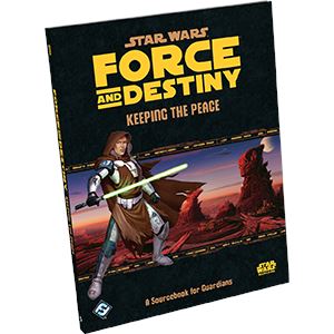Star Wars RPG: Force and Destiny - Keeping the Peace Book FFG