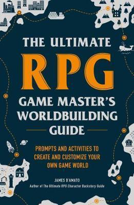 The Ultimate RPG Game Master's Worldbuilding Guide Book James D'Amato 